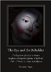 THE EYE AND THE BEHOLDER "THE DEPICTION OF THE EYE IN WESTERN SCULPTURE WITH SPECIAL REFERENCE TO THE PERIOD 1350-1700 AND TO COLO"