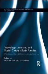 TECHNOLOGY, LITERATURE, AND DIGITAL CULTURE IN LATIN AMERICA "MEDIATIZED SENSIBILITIES IN A GLOBALIZED ERA"