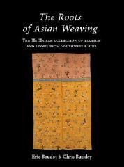 THE ROOTS OF ASIAN WEAVING "THE HE HAIYAN COLLECTION OF TEXTILES AND LOOMS FROM SOUTHWEST CHINA"