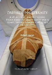 PREPARED FOR ETERNITY "A STUDY OF HUMAN EMBALMING TECHNIQUES IN ANCIENT EGYPT USING COMPUTERISED TOMOGRAP"