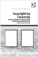 COPYRIGHTING CREATIVITY "CREATIVE VALUES, CULTURAL HERITAGE INSTITUTIONS AND SYSTEMS OF INTELLECTUAL PROPERTY"