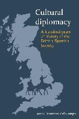 CULTURAL DIPLOMACY "A HUNDRED YEARS OF THE BRITISH-SPANISH SOCIETY"