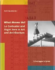 WHAT MOVES US? "LE CORBUSIER AND ASGER JORN IN ART AND ARCHITECTURE"