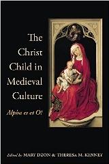 THE CHRIST CHILD IN MEDIEVAL CULTURE: ALPHA ES ET O!