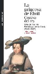 LA PRINCESA DE ÉBOLI. CAUTIVA DEL REY "VIDA DE ANA DE MENDOZA Y DE LA CERDA (1540-1592)"