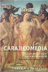 CARAJICOMEDIA: PARODY AND SATIRE IN EARLY MODERN SPAIN "WITH AN EDITION AND TRANSLATION OF THE TEXT"