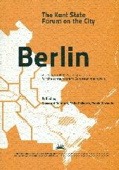 THE KENT STATE FORUM ON THE CITY: BERLIN "VISIONS, STRATEGIES AND PRACTICES FOR THE CONTEMPORARY EUROPEAN METROPOLIS"