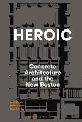 HEROIC "CONCRETE ARCHITECTURE AND THE NEW BOSTON"