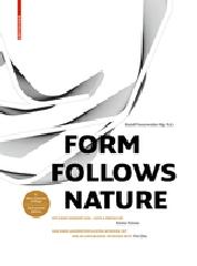 FORM FOLLOWS NATURE "A HISTORY OF NATURE AS MODEL FOR DESIGN IN ENGINEERING, ARCHITECTURE AND ART"