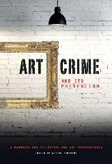 ART CRIME AND ITS PREVENTION "A HANDBOOK FOR COLLECTORS AND ART PROFESSIONALS"