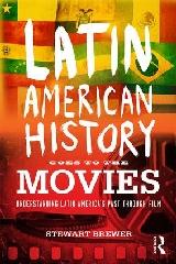 LATIN AMERICAN HISTORY GOES TO THE MOVIES "UNDERSTANDING LATIN AMERICA'S PAST THROUGH FILM"