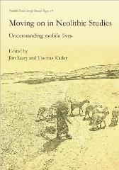 MOVING ON IN NEOLITHIC STUDIES: UNDERSTANDING MOBILE LIVES