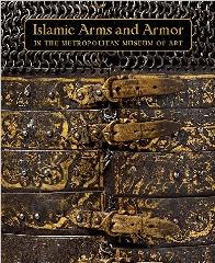 ISLAMIC ARMS AND ARMOR: IN THE METROPOLITAN MUSEUM OF ART "IN THE METROPOLITAN MUSEUM OF ART"
