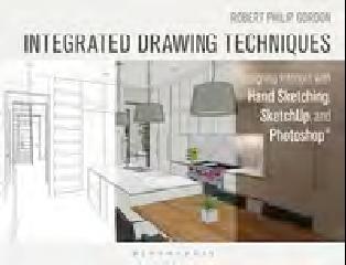 INTEGRATED DRAWING TECHNIQUES "DESIGNING INTERIORS WITH HAND SKETCHING, SKETCHUP, AND PHOTOSHOP"