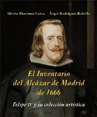 EL INVENTARIO DEL ALCÁZAR DE MADRID DE 1666 "FELIPE IV Y SU COLECCIÓN ARTÍSTICA"
