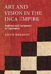 ART AND VISION IN THE INCA EMPIRE "ANDEANS AND EUROPEANS AT CAJAMARCA"