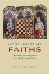 NEIGHBORING FAITHS "CHRISTIANITY, ISLAM, AND JUDAISM IN THE  MIDDLE AGES ANDTODAY"