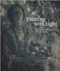PAINTING WITH LIGHT "ART AND PHOTOGRAPHY FROM THE PRE-RAPHAELITES TO THE MODERN AGE"