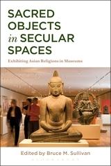 SACRED OBJECTS IN SECULAR SPACES  "EXHIBITING ASIAN RELIGIONS IN MUSEUMS"