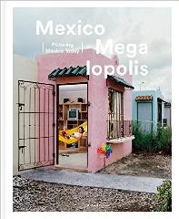 MEXICO MEGALOPOLIS "PICTURING MEXICO TODAY"