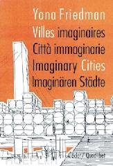 YONA FRIEDMAN - IMAGINARY CITIES