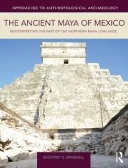 THE ANCIENT MAYA OF MEXICO "REINTERPRETING THE PAST OF THE NORTHERN MAYA LOWLANDS"