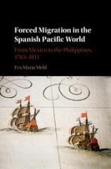 FORCED MIGRATION IN THE SPANISH PACIFIC WORLD "FROM MEXICO TO THE PHILIPPINES, 1765-1811"