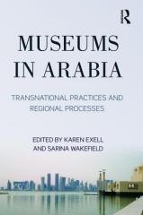 MUSEUMS IN ARABIA "TRANSNATIONAL PRACTICES AND REGIONAL PROCESSES"