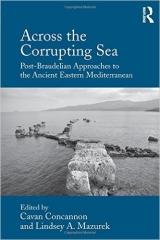 ACROSS THE CORRUPTING SEA "POST-BRAUDELIAN APPROACHES TO THE ANCIENT EASTERN MEDITERRANEAN"