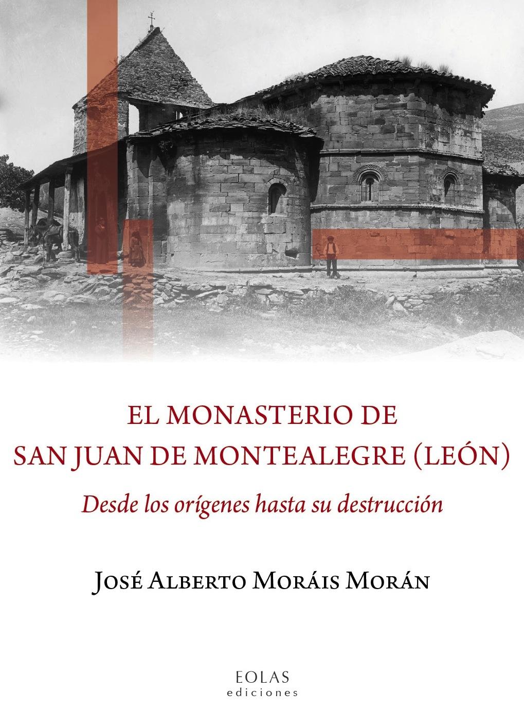 EL MONASTERIO DE SAN JUAN DE MONTEALEGRE (LEÓN) "DESDE LOS ORIGENES HASTA SU DESTRUCCIÓN"