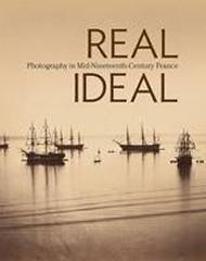 REAL/IDEAL " PHOTOGRAPHY IN MID-NINETEENTH-CENTURY FRANCE"