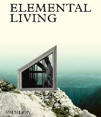 ELEMENTAL LIVING : CONTEMPORARY HOUSES IN NATURE