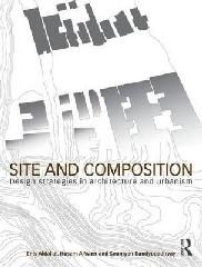 SITE AND COMPOSITION "DESIGN STRATEGIES IN ARCHITECTURE AND URBANISM"