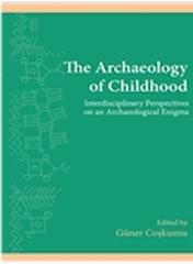 THE ARCHAEOLOGY OF CHILDHOOD  "INTERDISCIPLINARY PERSPECTIVES ON AN ARCHAEOLOGICAL ENIGMA"