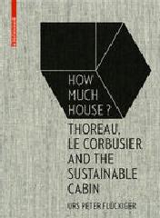 HOW MUCH HOUSE? "THOREAU, LE CORBUSIER AND THE SUSTAINABLE CABIN"