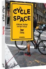 CYCLE SPACE: ARCHITECTURE AND URBAN DESIGN IN THE AGE OF THE BICYCLE