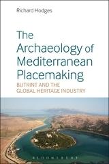 THE ARCHAEOLOGY OF MEDITERRANEAN PLACEMAKING "BUTRINT AND THE GLOBAL HERITAGE INDUSTRY"