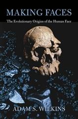 MAKING FACES "THE EVOLUTIONARY ORIGINS OF THE HUMAN FACE"