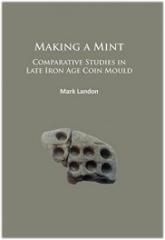MAKING A MINT: COMPARATIVE STUDIES IN LATE IRON AGE COIN MOULD