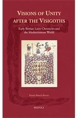 VISIONS OF UNITY AFTER THE VISIGOTHS "EARLY IBERIAN LATIN CHRONICLES AND THE MEDITERRANEAN WORLD"