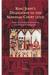 KING JOHN'S DELEGATION TO THE ALMOHAD COURT (1212) "MEDIEVAL INTERRELIGIOUS INTERACTIONS AND MODERN HISTORIOGRAPHY"