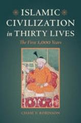 ISLAMIC CIVILIZATION IN THIRTY LIVES "THE FIRST 1,000 YEARS"