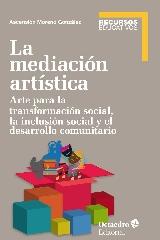 LA MEDIACIÓN ARTÍSTICA "ARTE PARA LA TRANSFORMACIÓN SOCIAL, LA INCLUSIÓN SOCIAL Y EL TRABAJO COM"