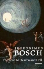 JHERONIMUS BOSCH: THE ROAD TO HEAVEN AND HELL