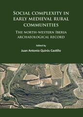 SOCIAL COMPLEXITY IN EARLY MEDIEVAL RURAL COMMUNITIES "THE NORTH-WESTERN IBERIA ARCHAEOLOGICAL RECORD "