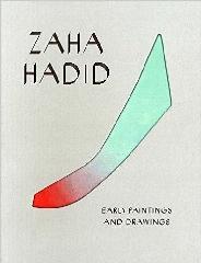 ZAHA HADID: EARLY PAINTING AND DRAWINGS