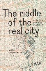THE RIDDLE OF THE REAL CITY "OR THE DARK KNOWLEDGE OF URBANISM GENEALOGY, PROPHECY, AND EPISTEMOLOGY"