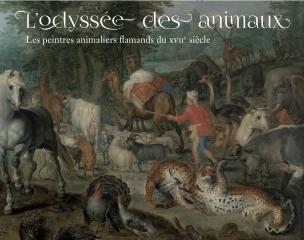 L'ODYSSEE DES ANIMAUX "LES PEINTRES ANIMALIERS FLAMANDS AU XVIIE SIECLE"