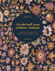 IMPERIAL THREADS. MOTIFS AND ARTISANS FROM TURKEY, IRAN AND INDIA.