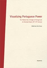 VISUALIZING PORTUGUESE POWER  "THE POLITICAL USE OF IMAGES IN PORTUGAL AND ITS OVERSEAS EMPIRE (16TH18TH CENTURY)"